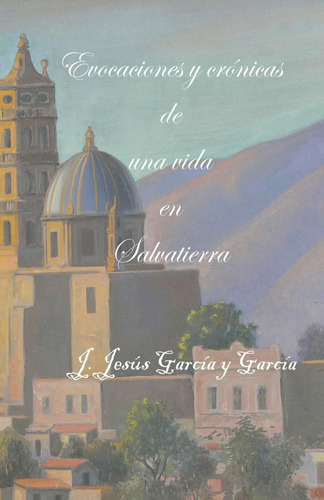 Libro Evocaciones Y Crónicas De Una Vida En Salvatierra Lbm1