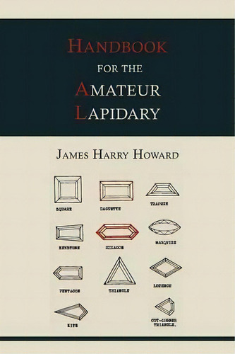 Handbook For The Amateur Lapidary, De James Harry Howard. Editorial Martino Fine Books, Tapa Blanda En Inglés, 2012