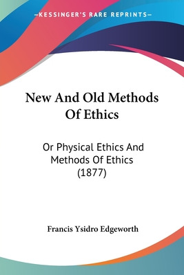 Libro New And Old Methods Of Ethics: Or Physical Ethics A...