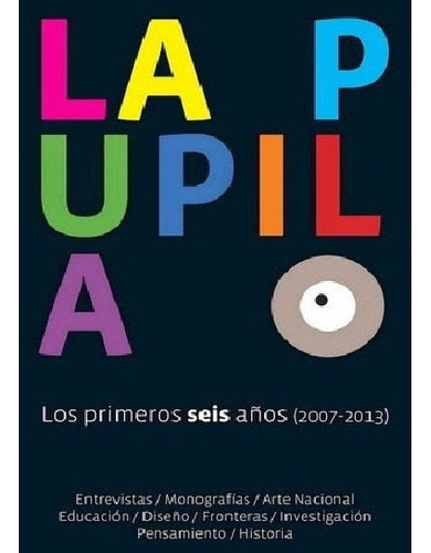 Pupila -los Primeros Seis Años, La, De Larroca, Oscar - Mantero, Gerardo. Editorial La Pupila, Tapa Blanda, Edición 1 En Español