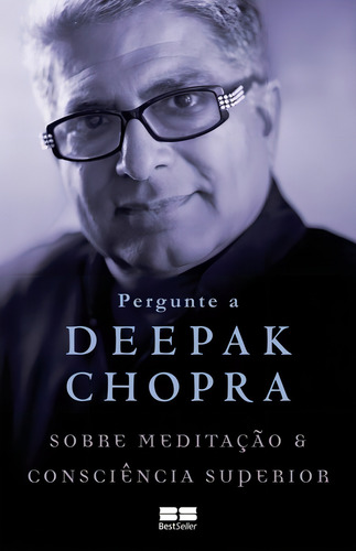 Pergunte a Deepak Chopra sobre meditação e consciência superior, de Chopra, Deepak. Editorial Editora Best Seller Ltda, capa mole em português, 2016