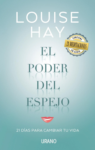 El poder del espejo: 21 días para cambiar tu vida, de Louise L. Hay. Editorial EDICIONES URANO S.A., tapa blanda en español, 2016