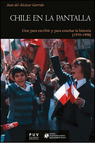 CHILE EN LA PANTALLA, de JOAN DEL ALCÀZAR GARRIDO. Editorial Publicacions de la Universitat de València, tapa blanda en español