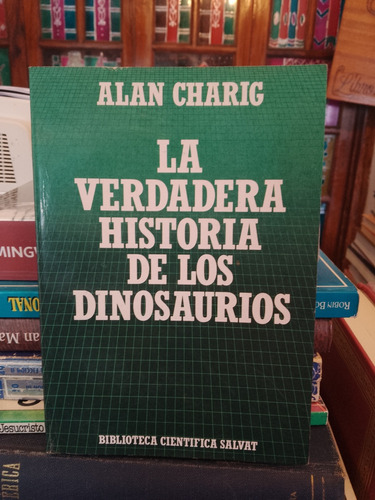 La Verdadera Historia De Los Dinosaurios - Alan Charig