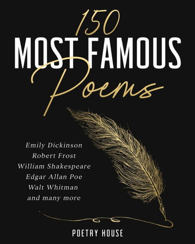150 Poemas Más Famosos: Emily Dickinson, Robert Frost, Edgar