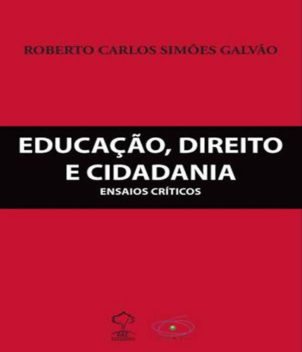 EDUCACAO, DIREITO E CIDADANIA - ENSAIOS CRITICOS, de GALVAO, ROBERTO CARLOS SIMOES. Editora GIZ EDITORIAL, capa mole em português
