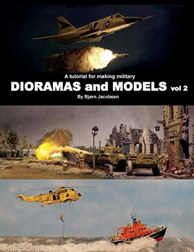 A Tutorial For Making Military Dioramas And Models Vol 2