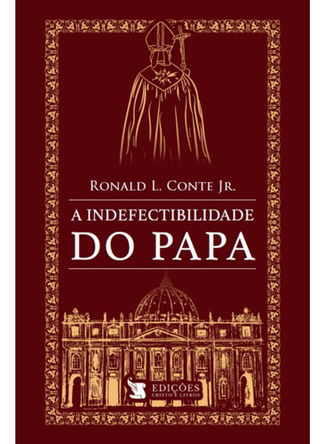 A Indefectibilidade Do Papa, De Ronald L. Conte Jr.. Editora Cristo E Livros, Capa Mole, Edição 1 Em Português, 2023
