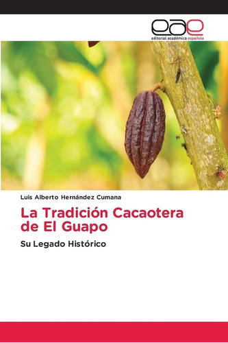Libro: La Tradición Cacaotera El Guapo: Su Legado Históri