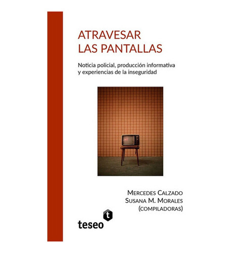 Atravesar Las Pantallas, De Mercedes Calzado Susana M. Moral