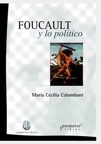 Foucault Y Lo Politico: Una Inmersion En Las Nociones De Pod