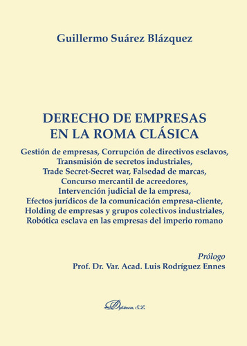 Derecho De Empresas En La Roma Clásica, De Suárez Blázquez , Guillermo.., Vol. 1.0. Editorial Dykinson S.l., Tapa Blanda, Edición 1.0 En Español, 2019