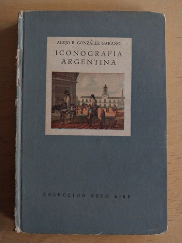 Iconografia Argentina - Gonzalez Garaño, Alejo B. (i3) (Usado)