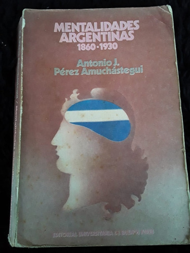 Mentalidades Argentinas 1860-1930 = A. J. Pérez Amuchastegui