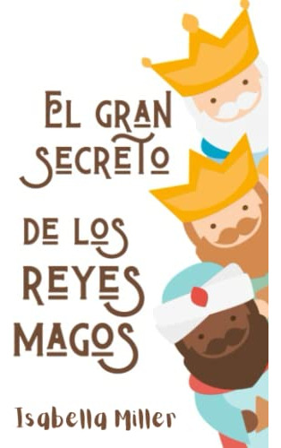 El Gran Secreto De Los Reyes Magos: Inspirador Libro Infanti