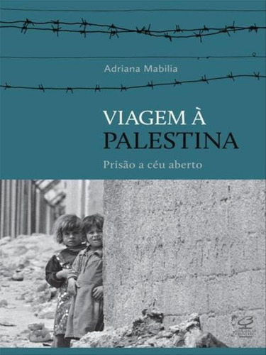 Viagem à Palestina: Prisão a céu aberto: Prisão a céu aberto, de Mabilia, Adriana. Editora Civilização Brasileira, capa mole, edição 1ª edição - 2013 em português