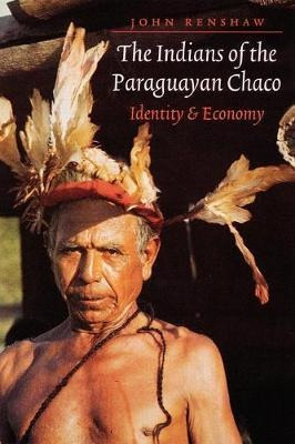 The Indians Of The Paraguayan Chaco : Identity And Econom...