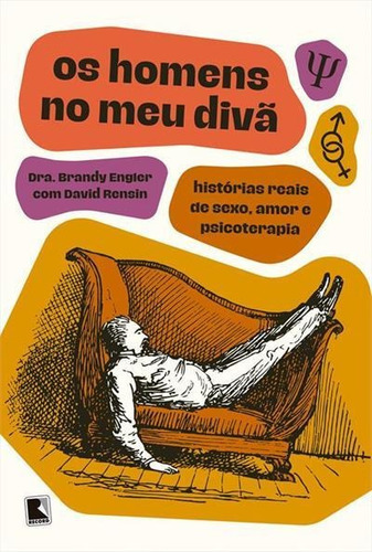 Os Homens No Meu Diva: Historias Reais De Sexo, Amor E Psicoterapia - 1ªed.(2022), De Dra. Brandy Engler. Editora Record, Capa Mole, Edição 1 Em Português, 2022