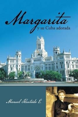 Margarita Y Su Cuba Adorada - Manuel Hurtado E (paperback)