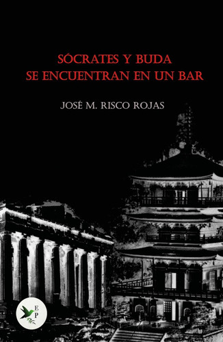 Sócrates y Buda se encuentran en un bar, de José María Risco Rojas. Editorial Ediciones Passer, tapa blanda en español, 2021