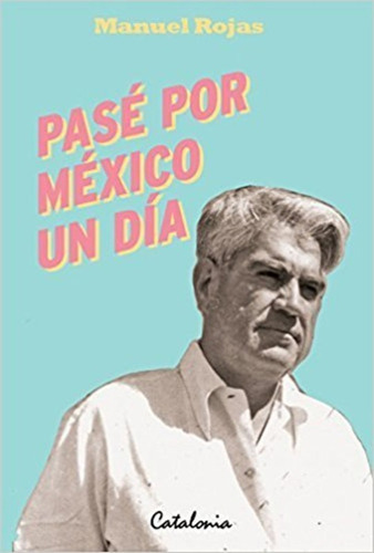 Pase Por Mexico Un Dia / Manuel Rojas