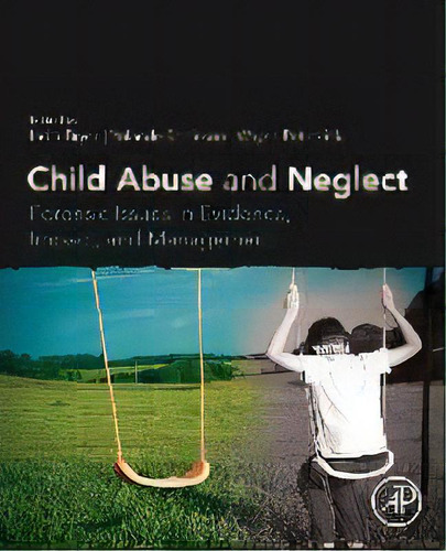 Child Abuse And Neglect : Forensic Issues In Evidence, Impact And Management, De India Bryce. Editorial Elsevier Science Publishing Co Inc, Tapa Blanda En Inglés