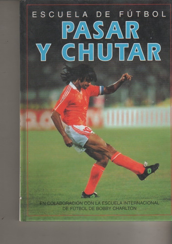 Libro Escuela De Futbol * Pasar Y Chutar * Gill Harvey 