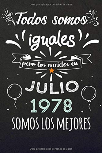 Todos Somos Iguales Pero Los Nacidos En Julio 1978 Somos Los