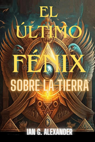 Libro: El Último Fénix Sobre La Tierra (la Alianza De An) (s