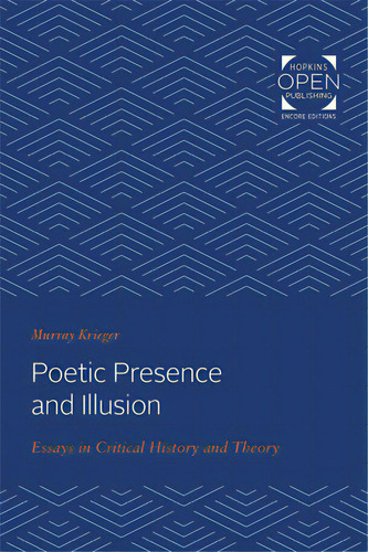 Poetic Presence And Illusion: Essays In Critical History And Theory, De Krieger, Murray. Editorial Johns Hopkins Univ Pr, Tapa Blanda En Inglés