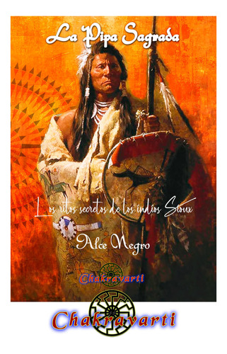 La Pipa Sagrada. Ritos Secretos De Indios Sioux - Alce Negro