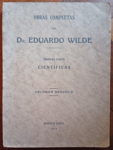  Obras Completas, Primera Parte: Científicas - Eduardo Wilde