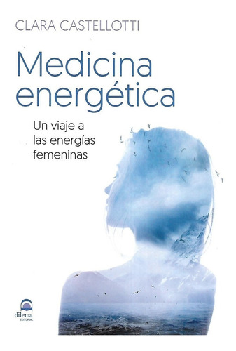 Medicina Energetica. Un Viaje A Las Energias Femeninas - ...