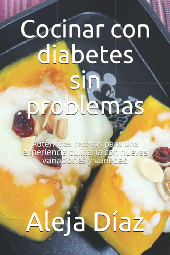 Libro: Cocinar Con Diabetes Sin Problemas: Auténticas Receta