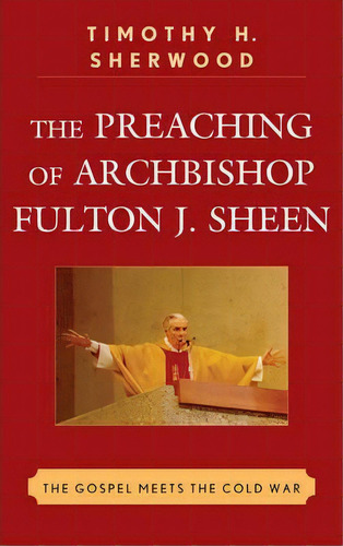 The Preaching Of Archbishop Fulton J. Sheen, De Timothy H. Sherwood. Editorial Lexington Books, Tapa Blanda En Inglés