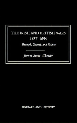 The Irish And British Wars, 1637-1654, De James Scott Wheeler. Editorial Taylor Francis Ltd, Tapa Dura En Inglés