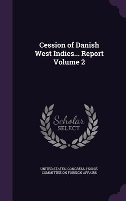 Libro Cession Of Danish West Indies... Report Volume 2 - ...