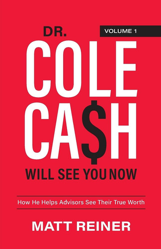 Libro: Dr. Cole Cash Will See You Now: How He Helps Advisors