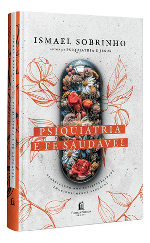 Psiquiatria E Fé Saudável | Florescendo Uma Espiritualidade Emocionalmente Saudável | Capa Dura | Ismael Sobrinho