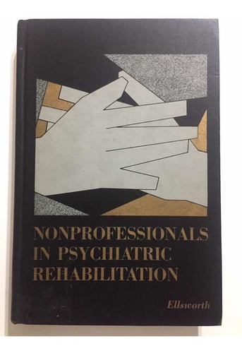 Nonprofessionals In Psychiatric Rehabilitation, Ellsworth