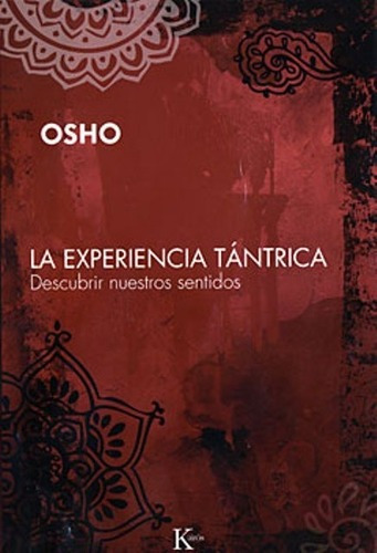 La Experiencia Tantrica . Descubrir Nuestros Sentidos Kairos