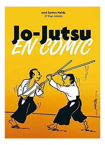 Jo - Jutsu En Comic - Nalda Albiac , Jose Santos - #c