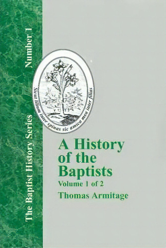 A History Of The Baptists - Vol. 1, De Thomas Armitage. Editorial Baptist Standard Bearer, Tapa Dura En Inglés