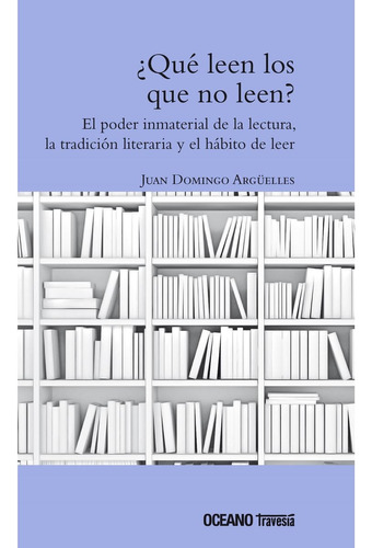 Libro ¿qué Leen Los Que No Leen? De Jean Domingo Arguelles