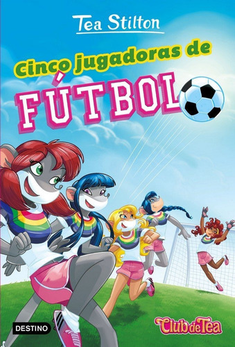 Cinco Jugadoras De Fãâºtbol, De Stilton, Tea. Editorial Destino Infantil & Juvenil, Tapa Blanda En Español