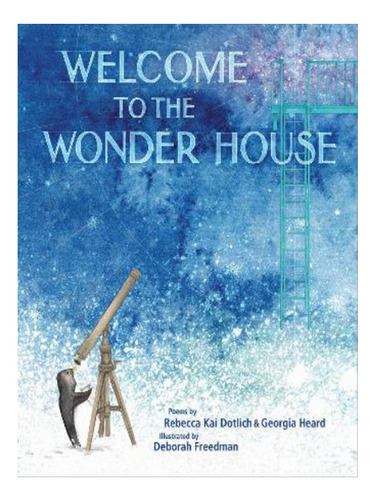 Welcome To The Wonder House - Rebecca Kai Dotlich, Geo. Eb06