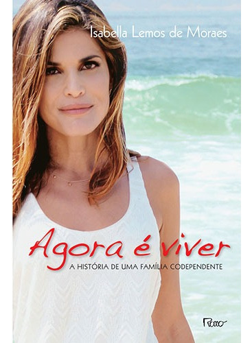Agora é viver: A história de uma família codependente, de Moraes, Isabella Lemos de. Editora Rocco Ltda, capa mole em português, 2013