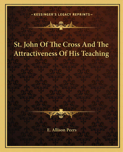 St. John Of The Cross And The Attractiveness Of His Teaching, De Peers, E. Allison. Editorial Kessinger Pub Llc, Tapa Blanda En Inglés