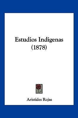 Libro Estudios Indigenas (1878) - Aristides Rojas