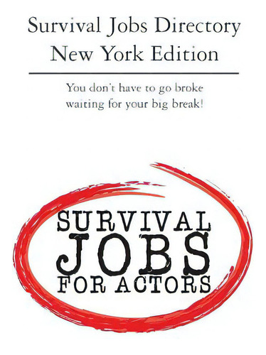 Survival Jobs Directory New York Edition: You Don't Have To Go Broke Waiting For Your Big Break!, De Dyer, Michelle., Vol. 1. Editorial Createspace, Tapa Blanda, Edición New York Edition En Inglés